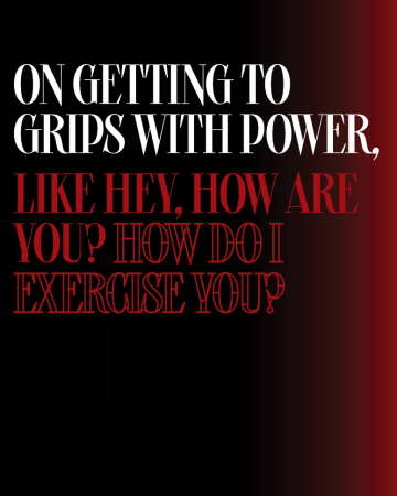 On Getting to Grips with Power, Like Hey, how are you? How do I Exercise you?