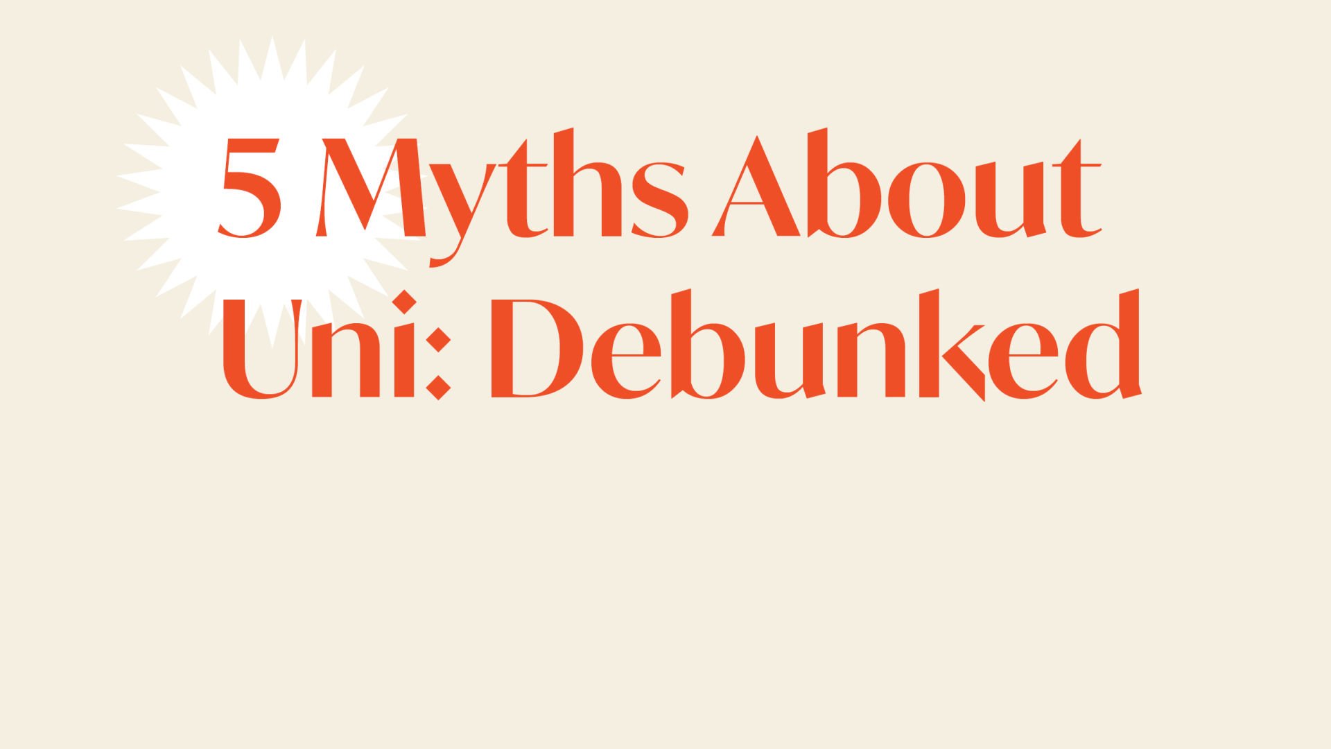 5 Myths About Uni: Debunked
